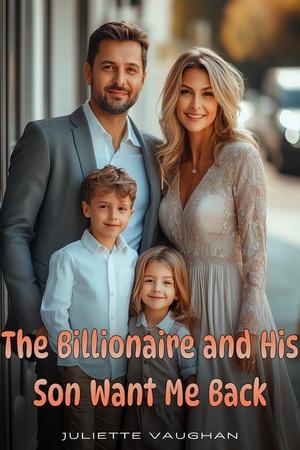 The Billionaire And His Son Want Me Back by Juliette Vaughan